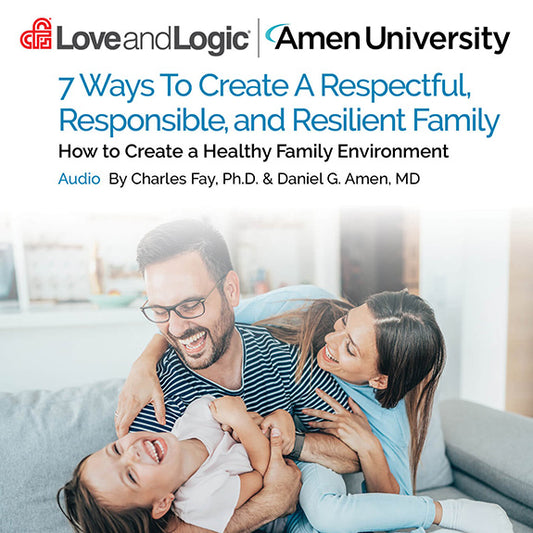 7 Ways To Create A Respectful, Responsible, and Resilient Family