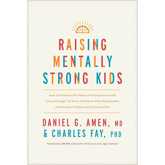 Raising Mentally Strong Kids: How to Combine the Power of Neuroscience with Love and Logic to Grow Confident, Kind, Responsible, and Resilient Children and Young Adults - Hardcover book