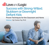 Success with Strong-Willed, Stubborn or Downright Defiant Kids - Webinar