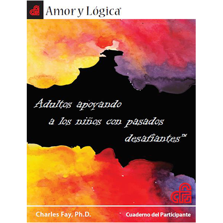 Amor y Logica: Adultos a los Ninos con Pasados Desafiantes - Workbook