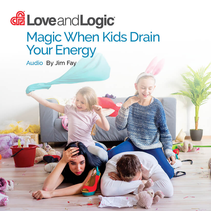 Love and Logic Magic When Kids Drain Your Energy