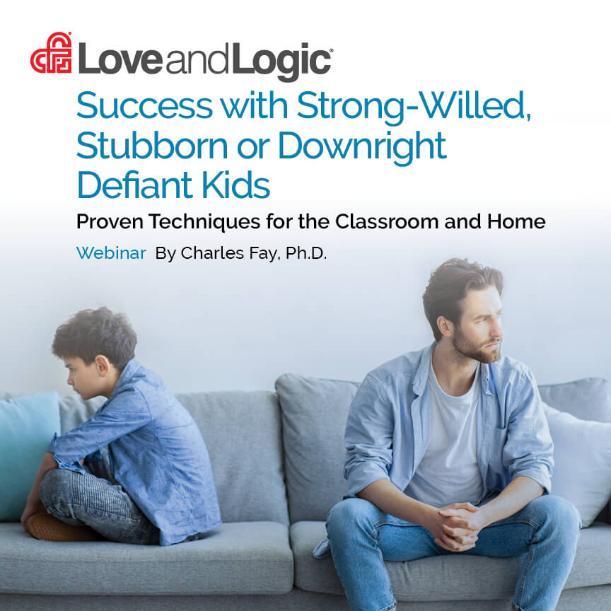 Success with Strong-Willed, Stubborn or Downright Defiant Kids